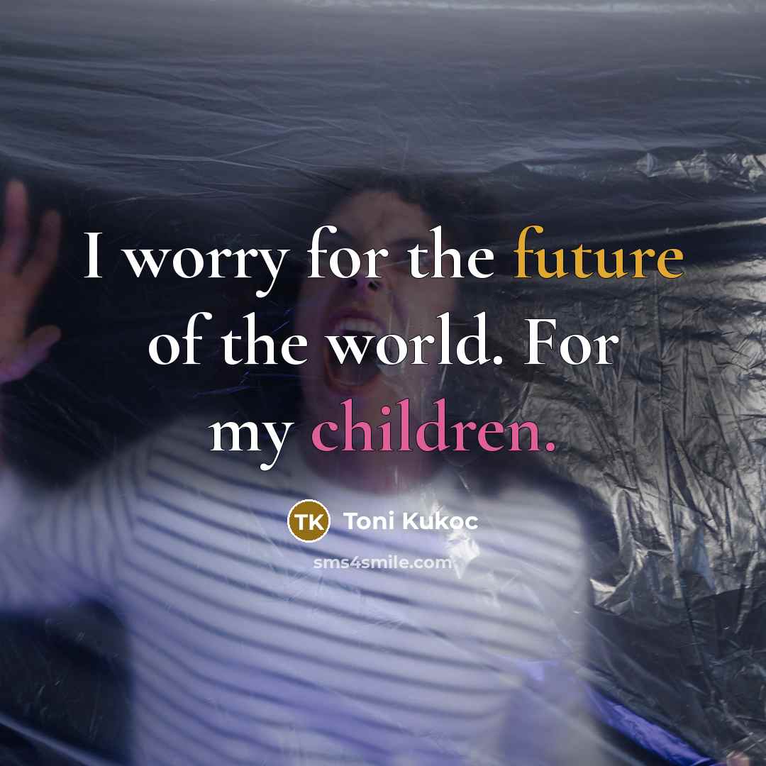 “I worry for the future of the world. For my…” quote by Toni Kukoc