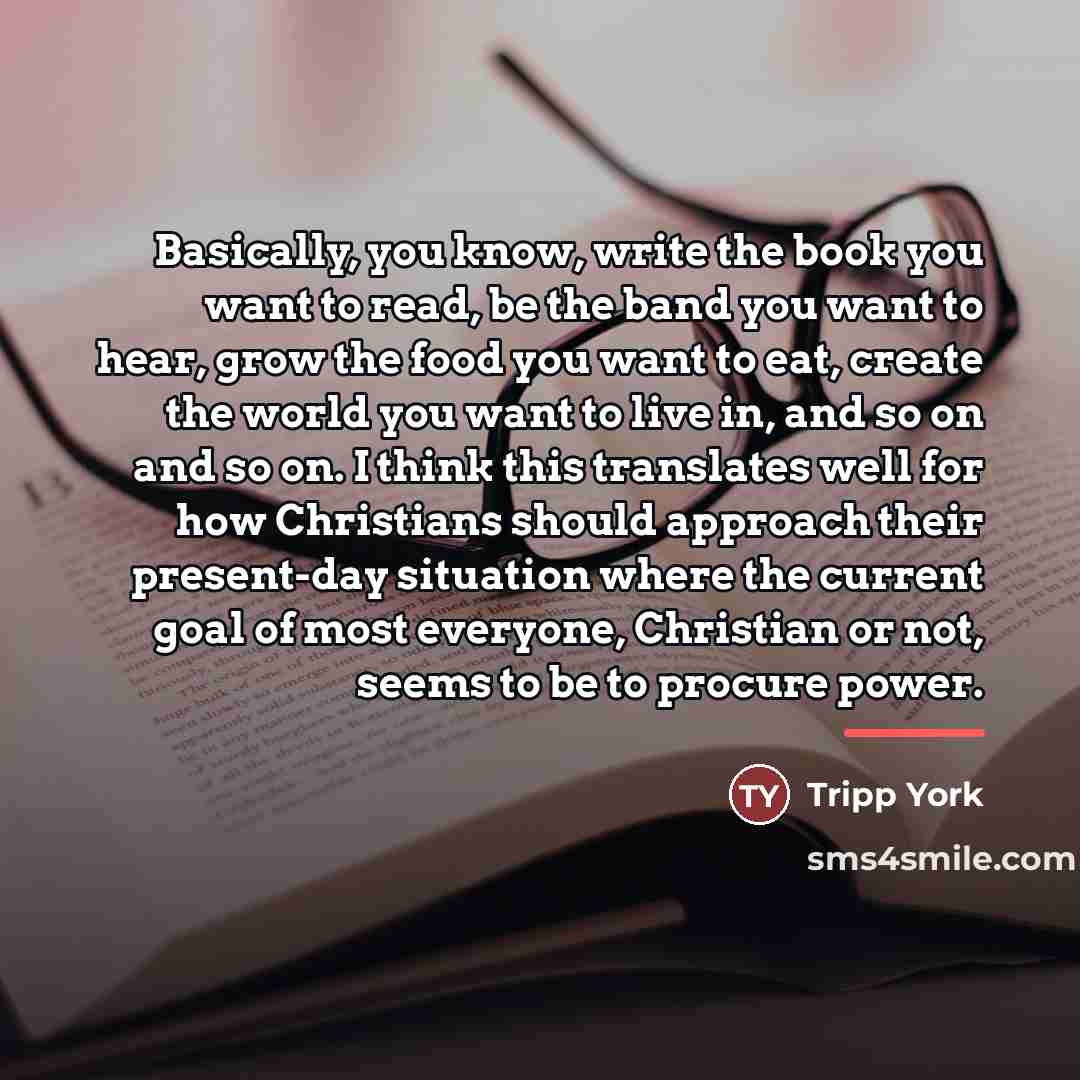 “Basically, you know, write the book you want to read,…” quote by Tripp York
