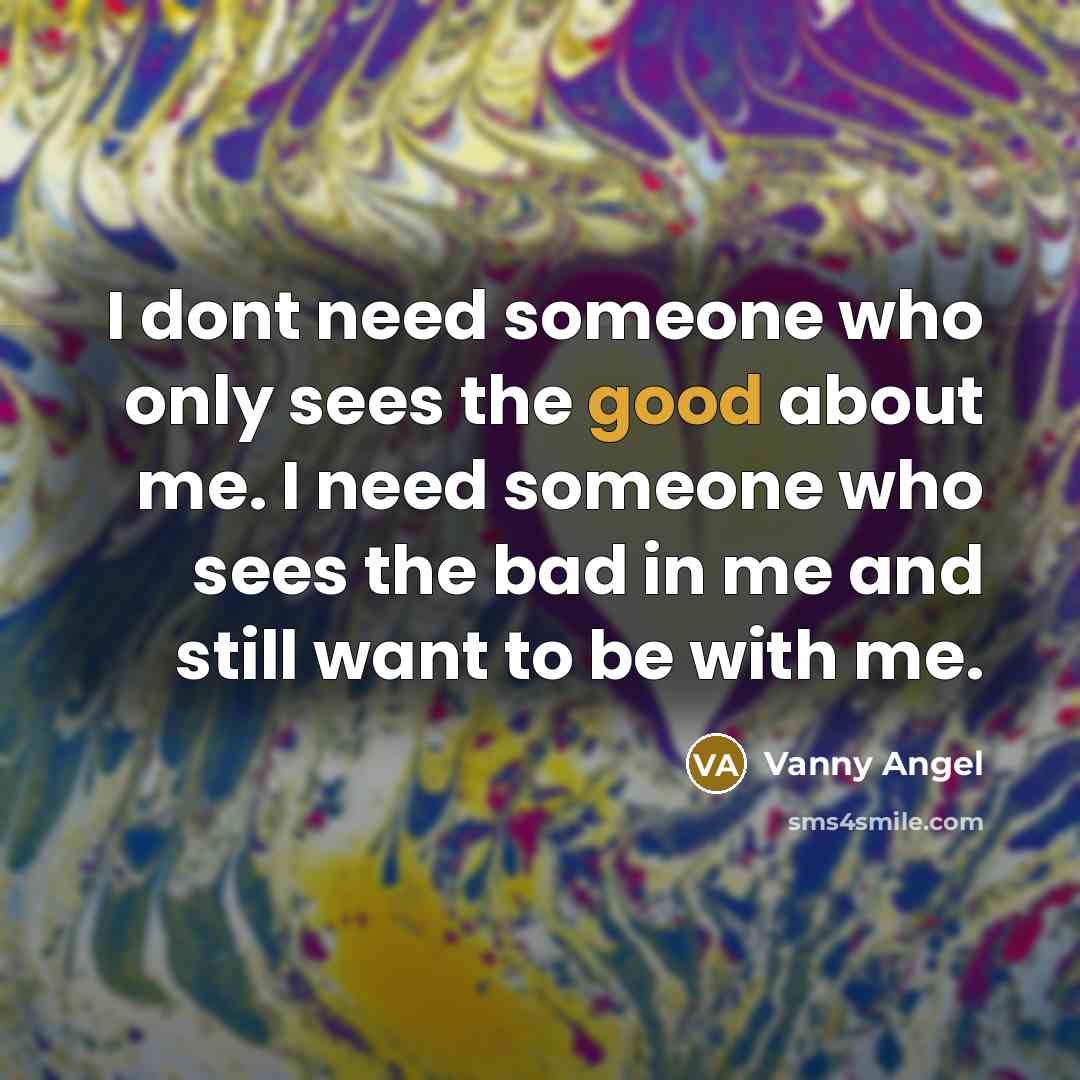 “I dont need someone who only sees the good about…” quote by Vanny Angel