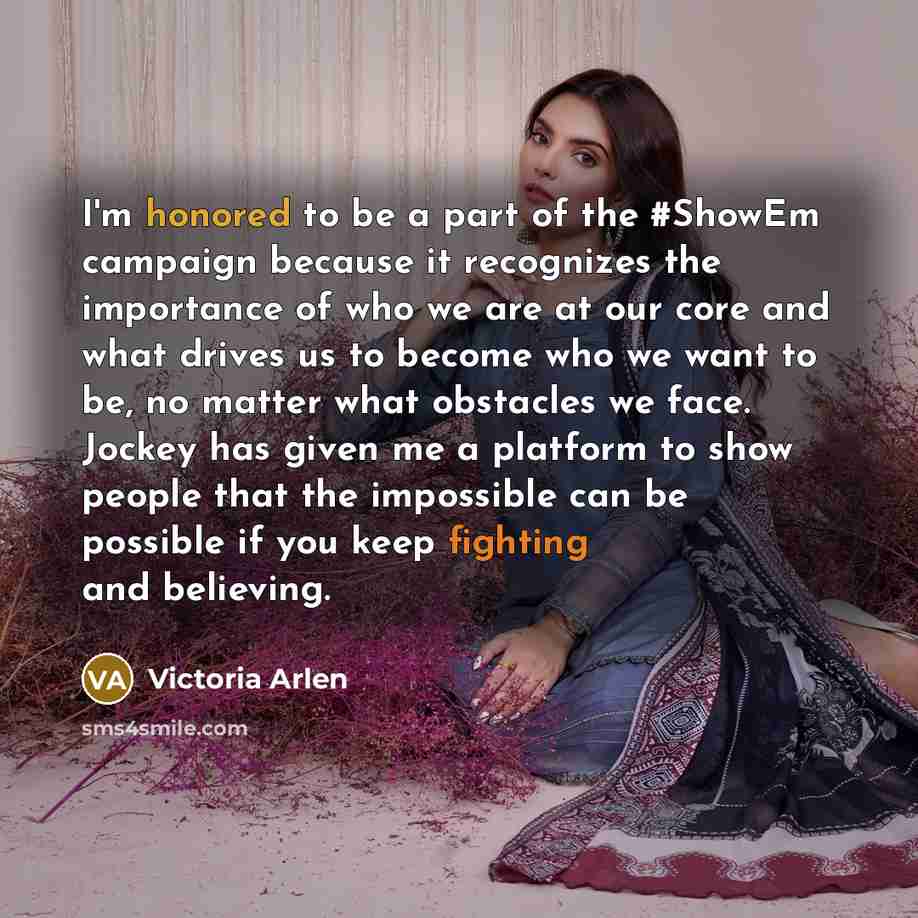“I'm honored to be a part of the #ShowEm campaign…” quote by Victoria Arlen
