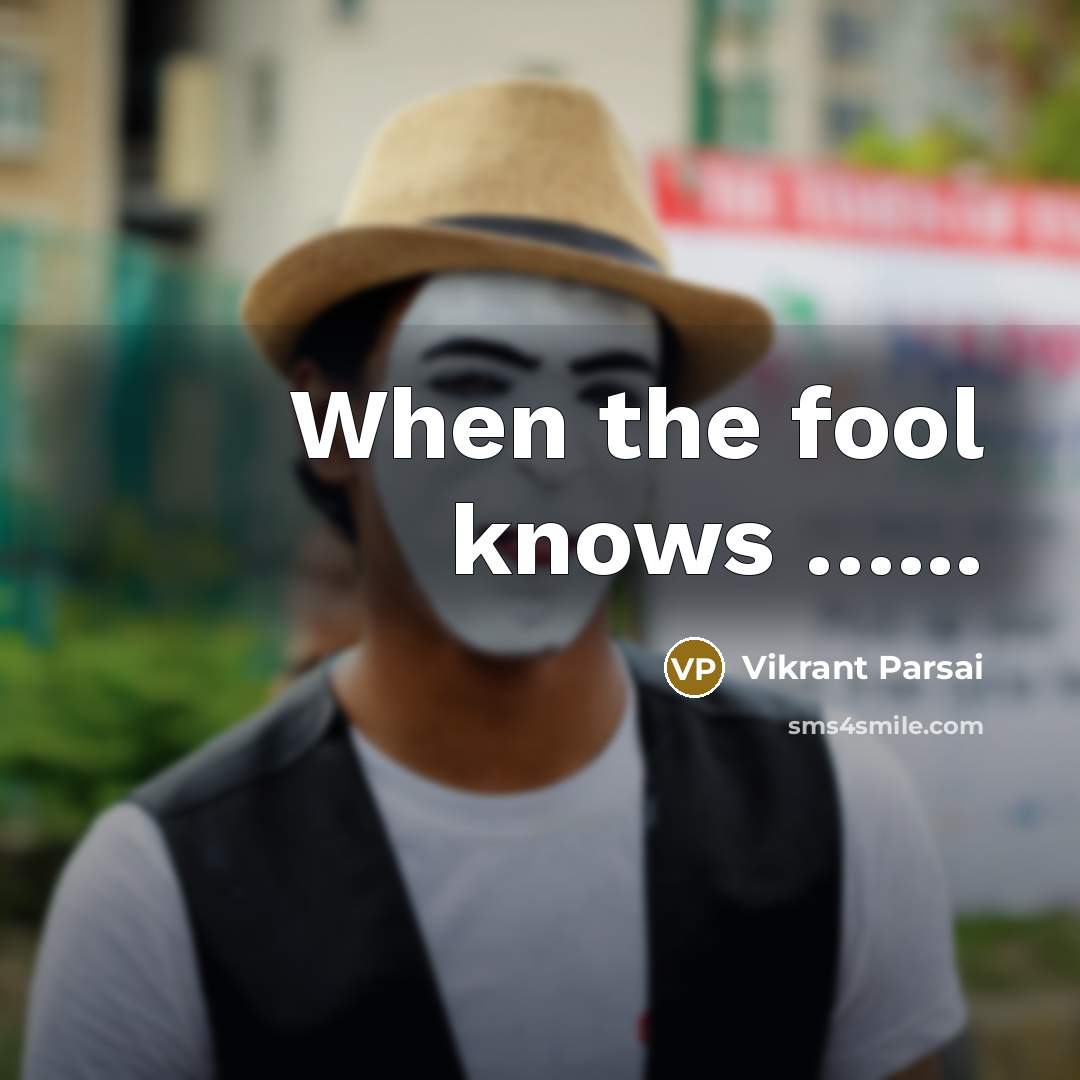 “When the fool knows …...” quote by Vikrant Parsai