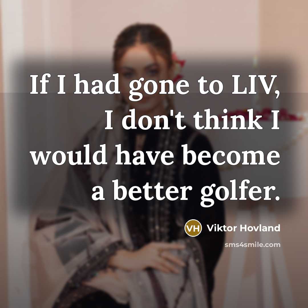 “If I had gone to LIV, I don't think I…” quote by Viktor Hovland