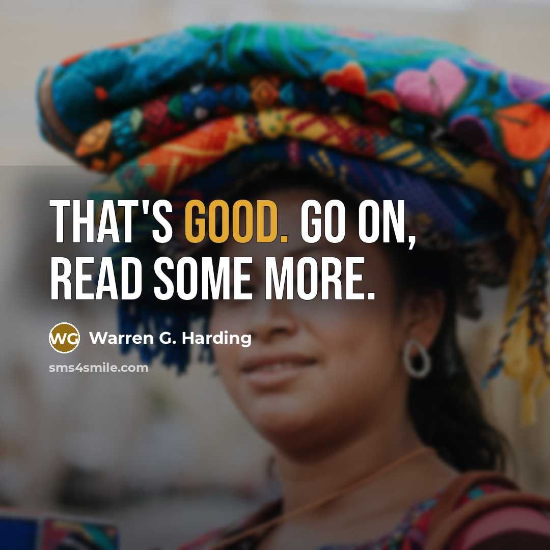 “That's good. Go on, read some more.…” quote by Warren G. Harding