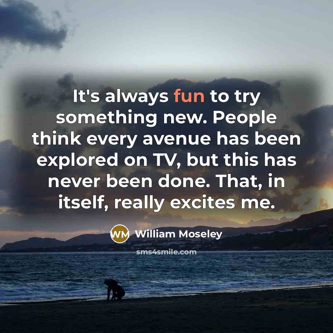 “It's always fun to try something new. People think every…” quote by William Moseley