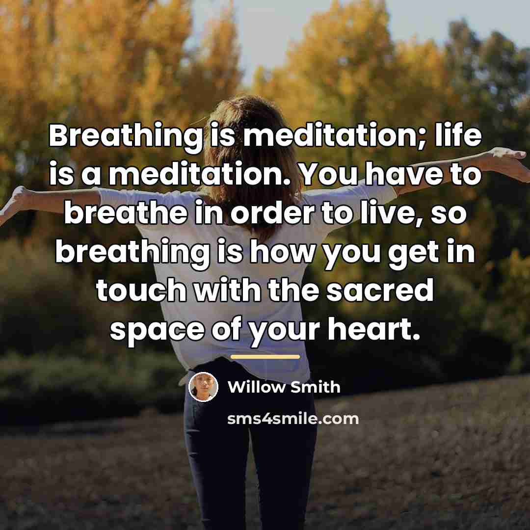 “Breathing is meditation; life is a meditation. You have to…” quote by Willow Smith