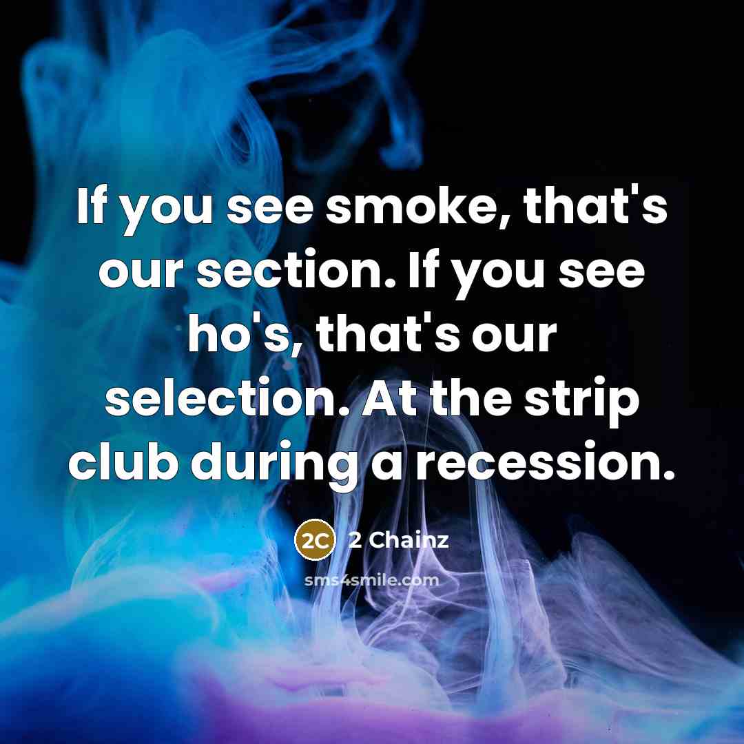 “If you see smoke, that's our section. If you see…” quote by 2 Chainz