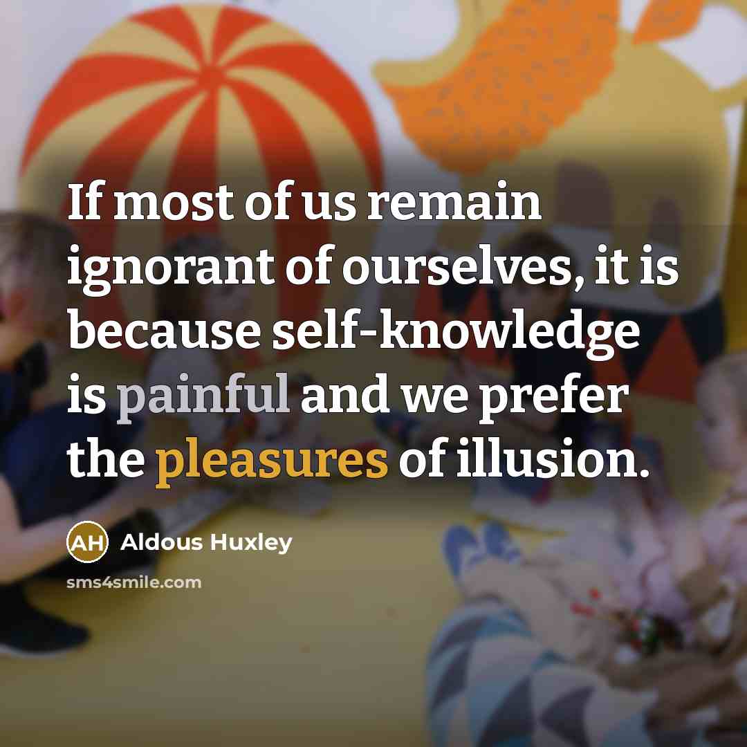 “If most of us remain ignorant of ourselves, it is…” quote by Aldous Huxley