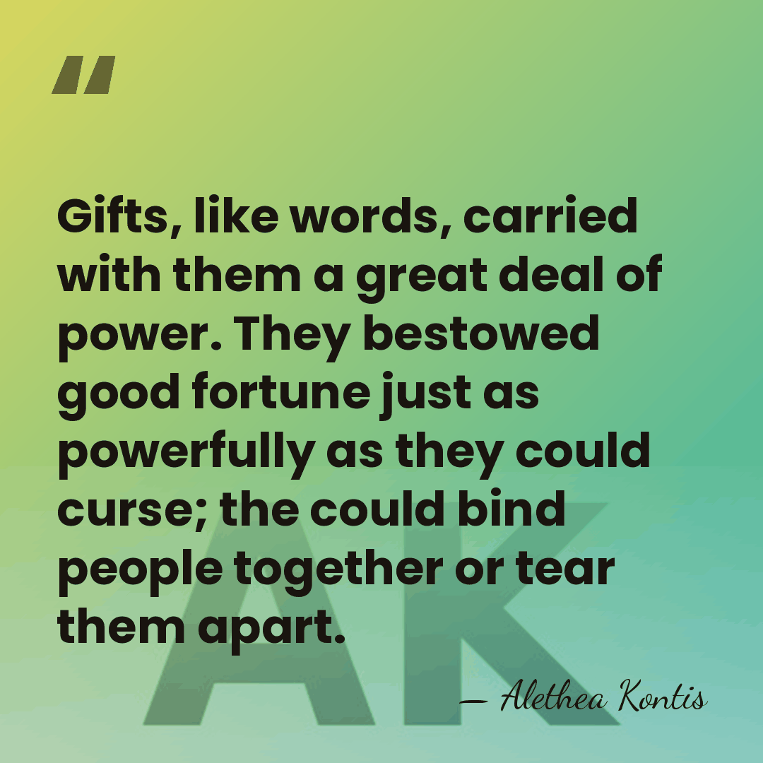 Gifts, like words, carried with them a great deal of power. They&hellip; - Alethea Kontis