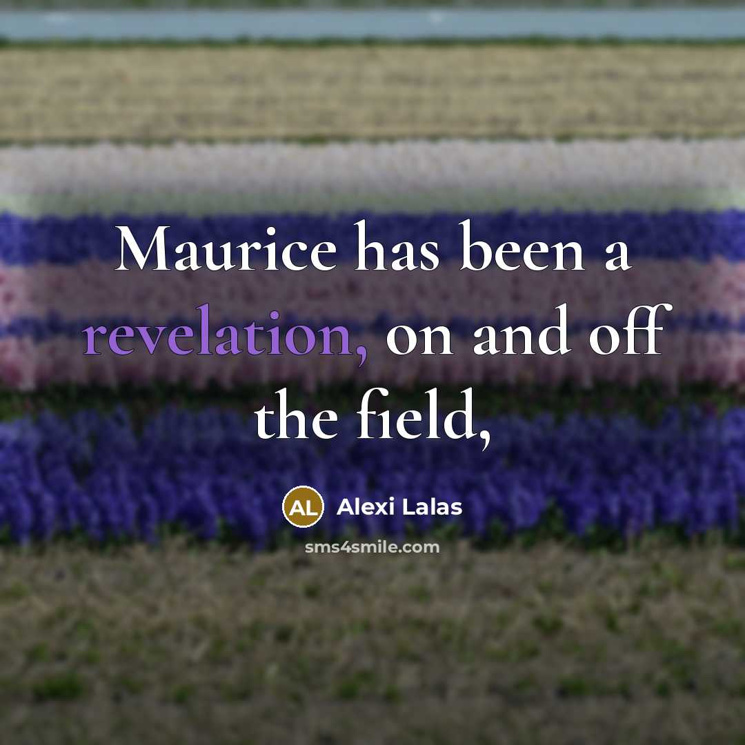 “Maurice has been a revelation, on and off the field,…” quote by Alexi Lalas