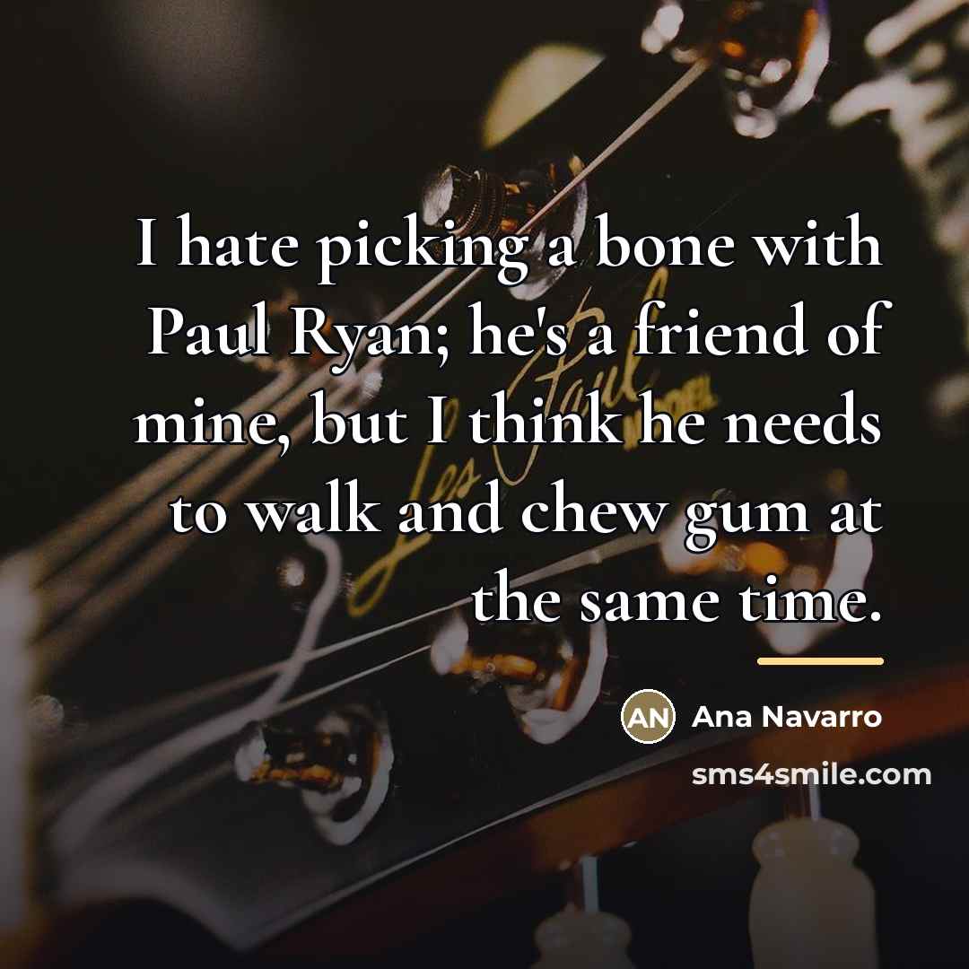 “I hate picking a bone with Paul Ryan; he's a…” quote by Ana Navarro