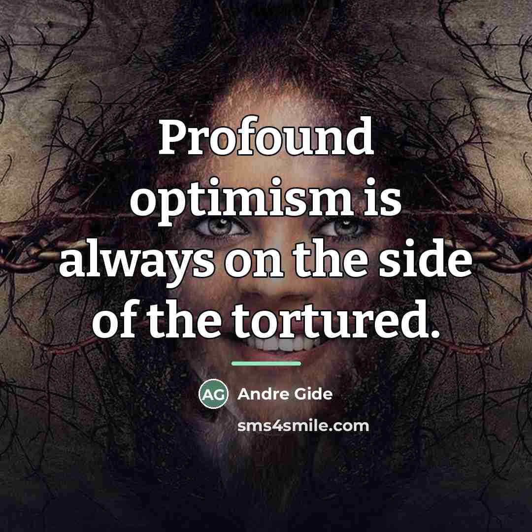 “Profound optimism is always on the side of the tortured.…” quote by Andre Gide