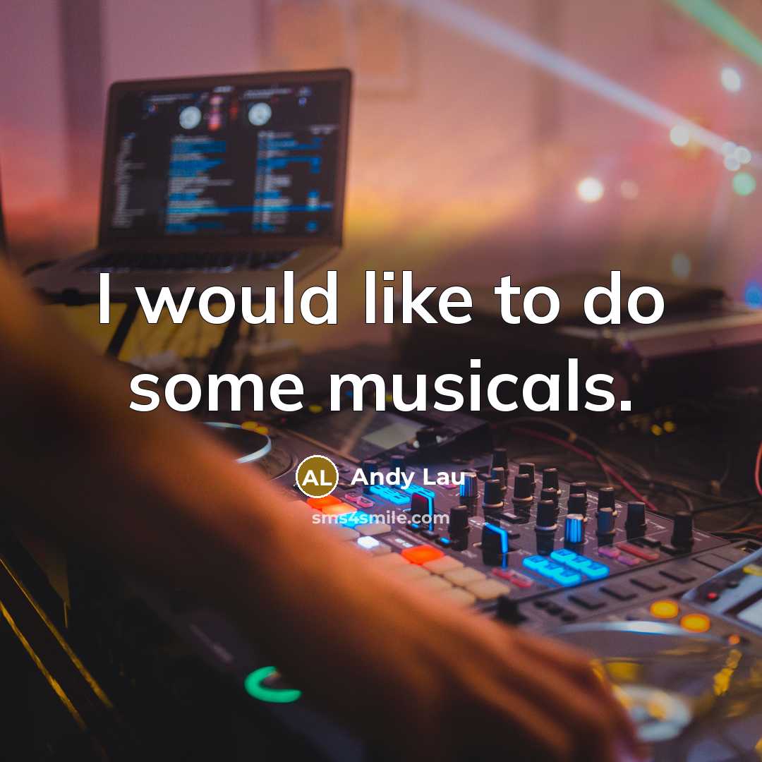 “I would like to do some musicals.…” quote by Andy Lau