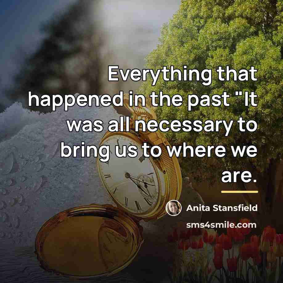 “Everything that happened in the past "It was all necessary…” quote by Anita Stansfield
