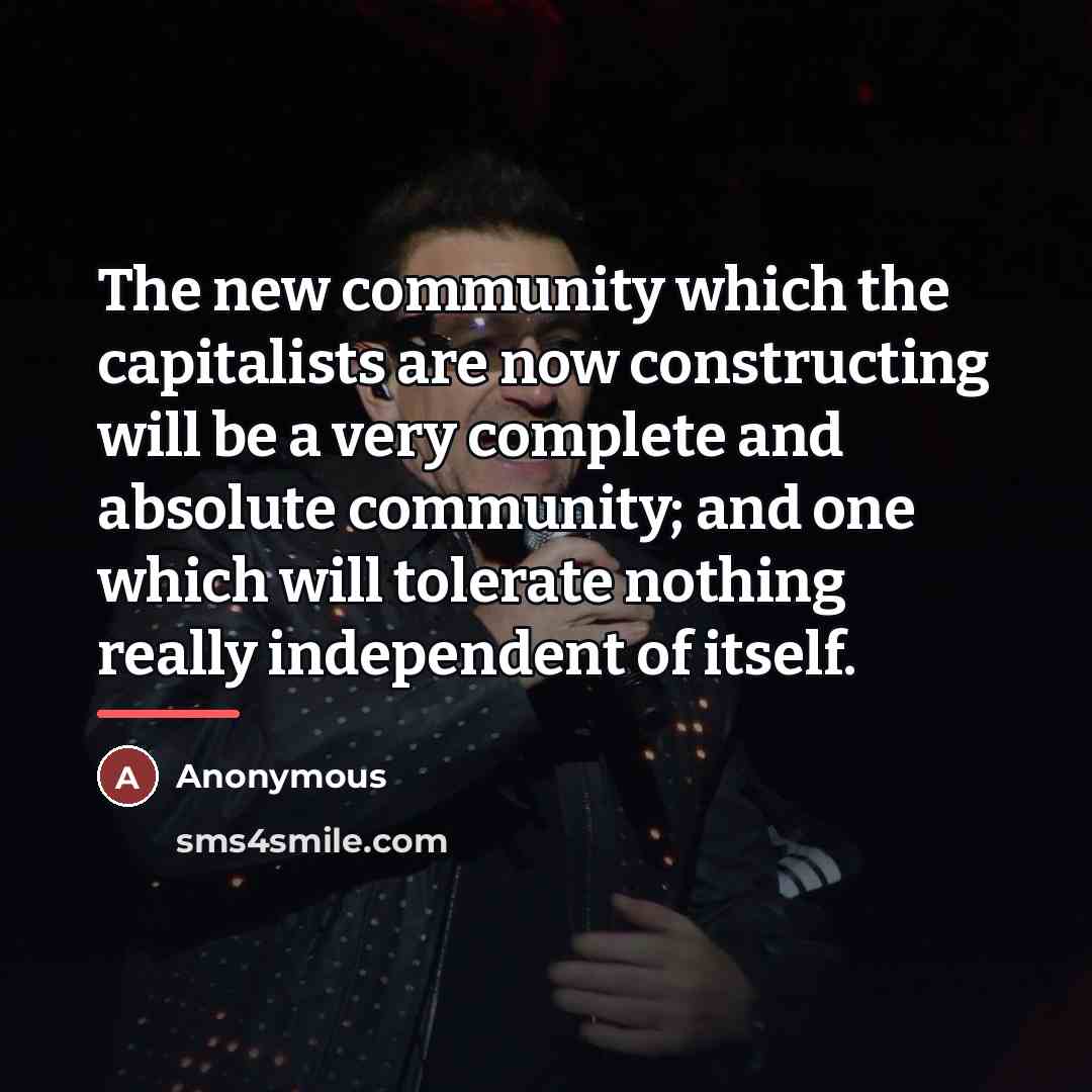 “The new community which the capitalists are now constructing will…” quote by Anonymous