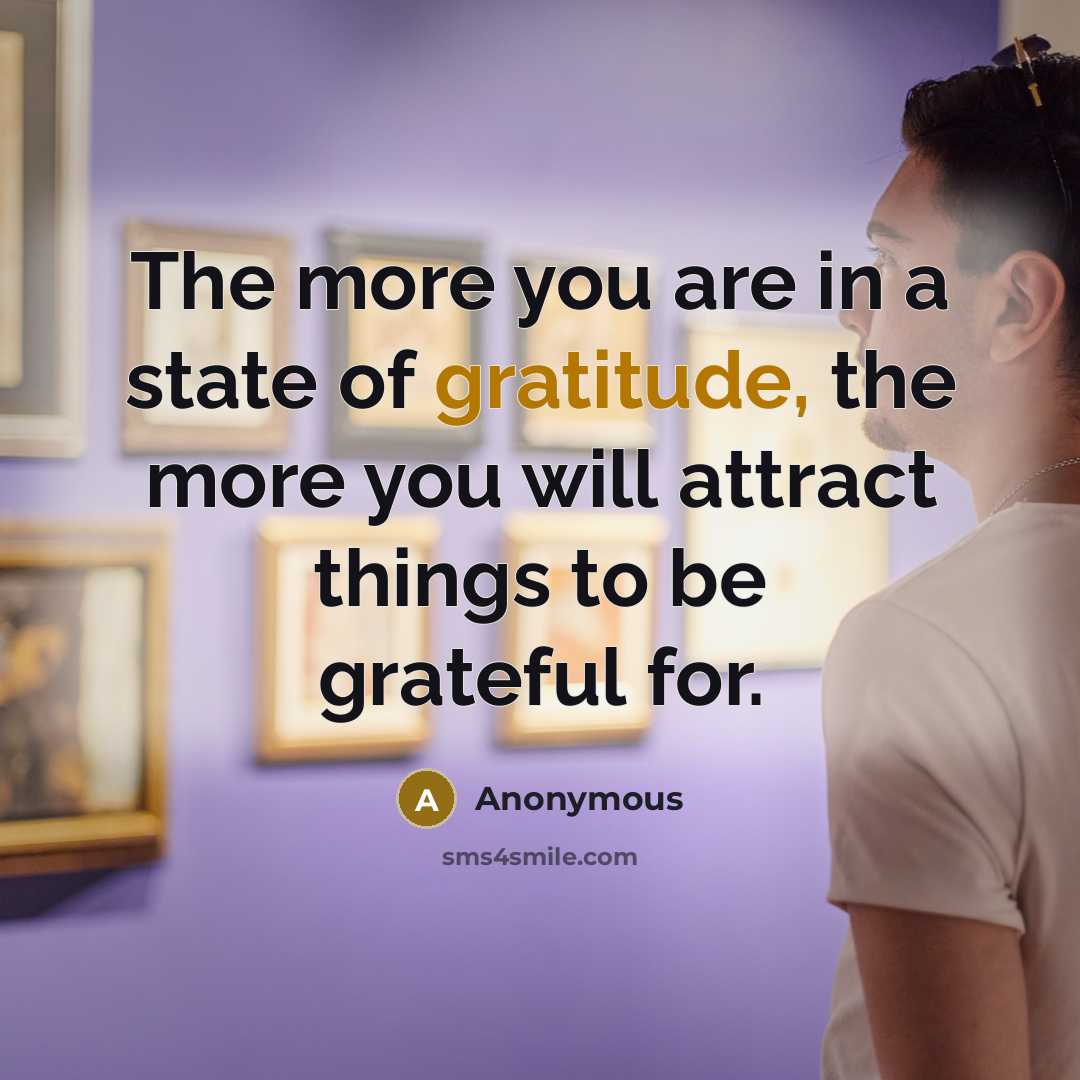 “The more you are in a state of gratitude, the…” quote by Anonymous