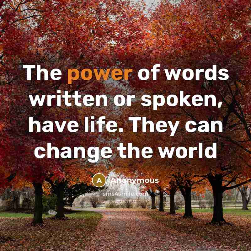 “The power of words written or spoken, have life. They…” quote by Anonymous