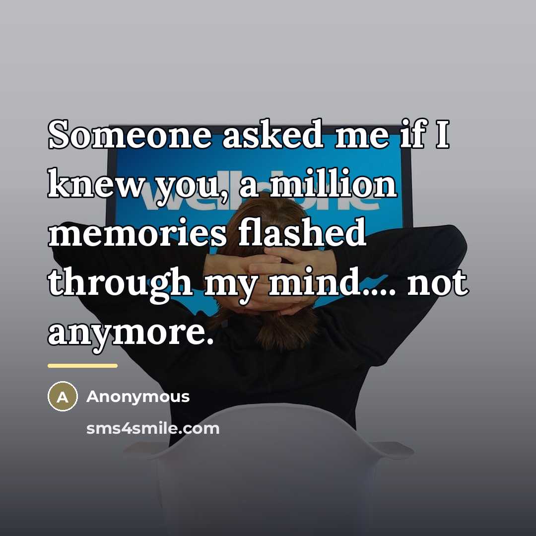 “Someone asked me if I knew you, a million memories…” quote by Anonymous