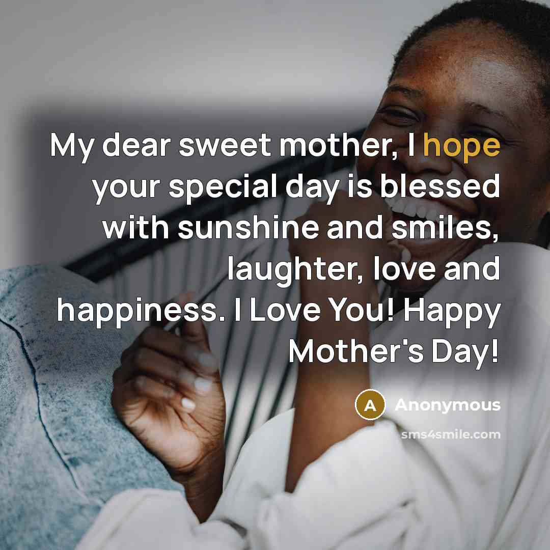 “My dear sweet mother, I hope your special day is…” quote by Anonymous
