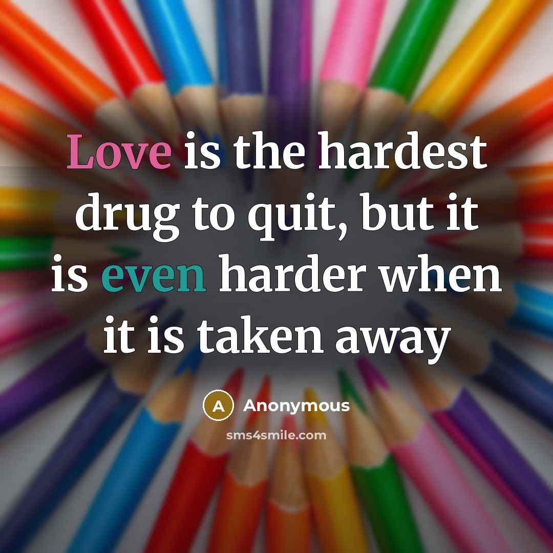 “Love is the hardest drug to quit, but it is…” quote by Anonymous