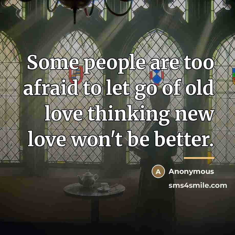 “Some people are too afraid to let go of old…” quote by Anonymous