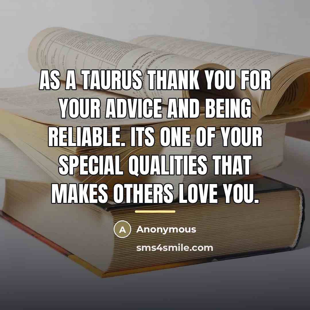 “As a Taurus thank you for your advice and being…” quote by Anonymous