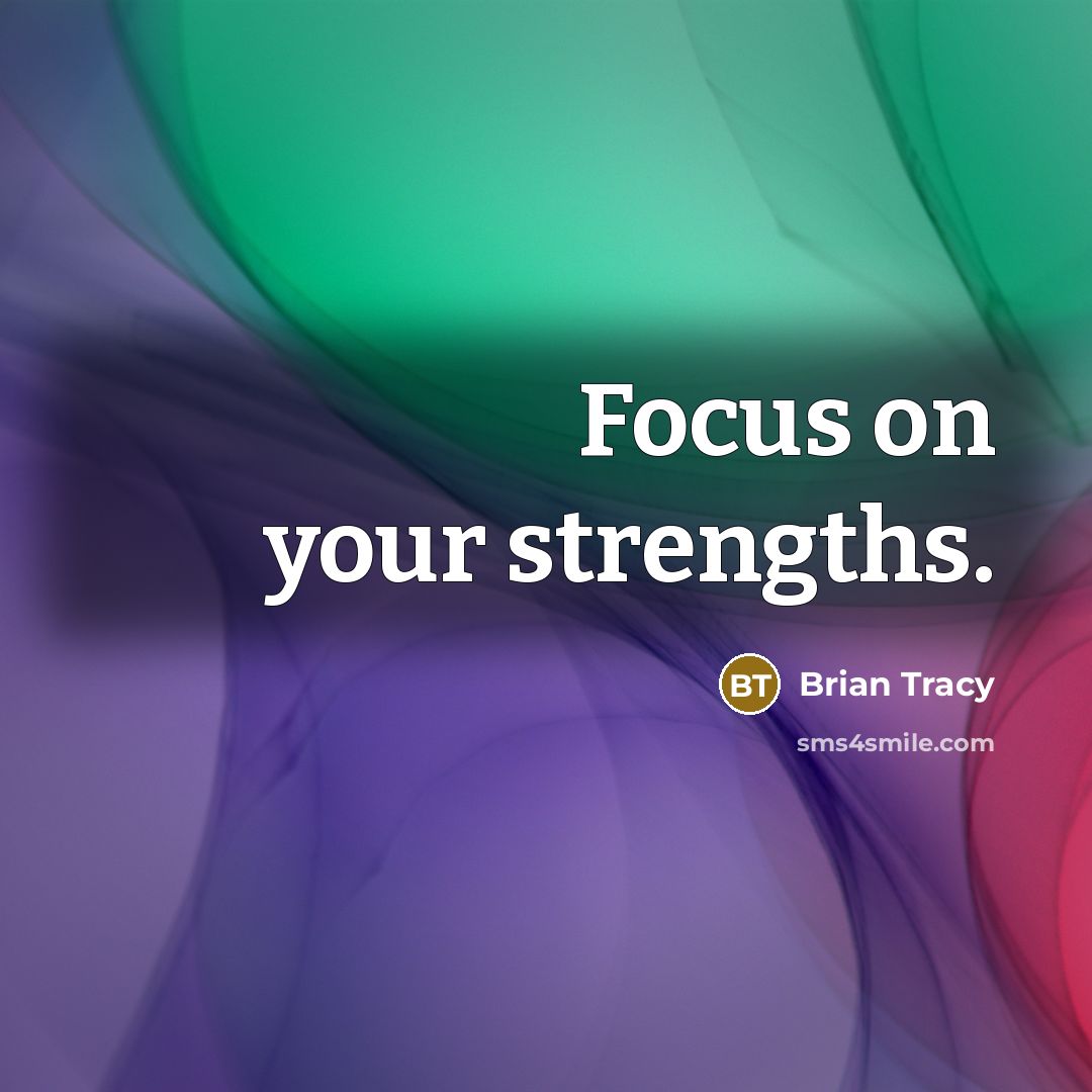 “Focus on your strengths.…” quote by Brian Tracy