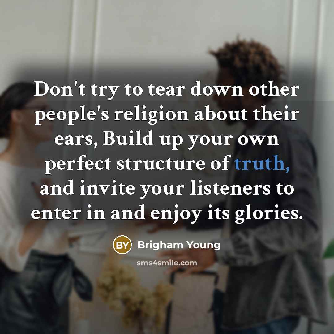 “Don't try to tear down other people's religion about their…” quote by Brigham Young