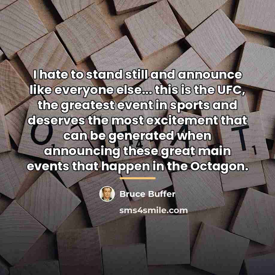 “I hate to stand still and announce like everyone else...…” quote by Bruce Buffer