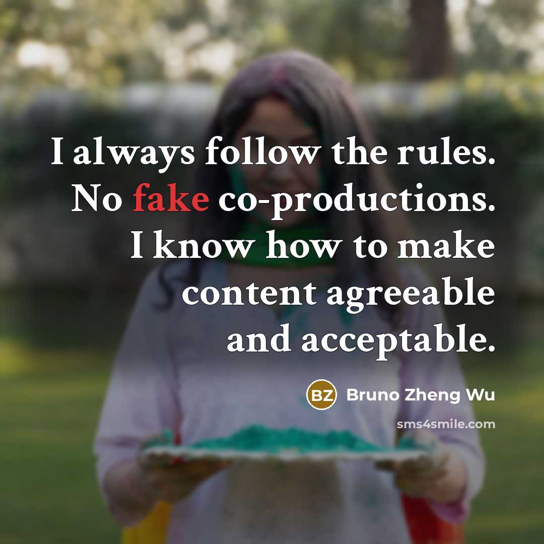 “I always follow the rules. No fake co-productions. I know…” quote by Bruno Zheng Wu