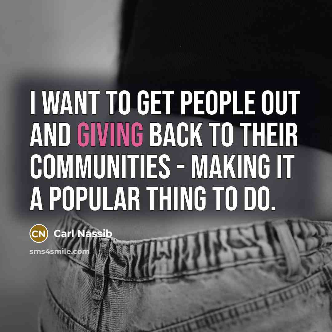 “I want to get people out and giving back to…” quote by Carl Nassib