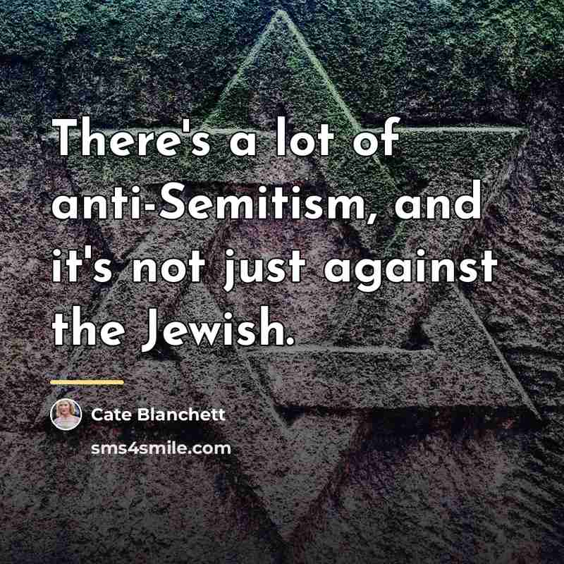 “There's a lot of anti-Semitism, and it's not just against…” quote by Cate Blanchett
