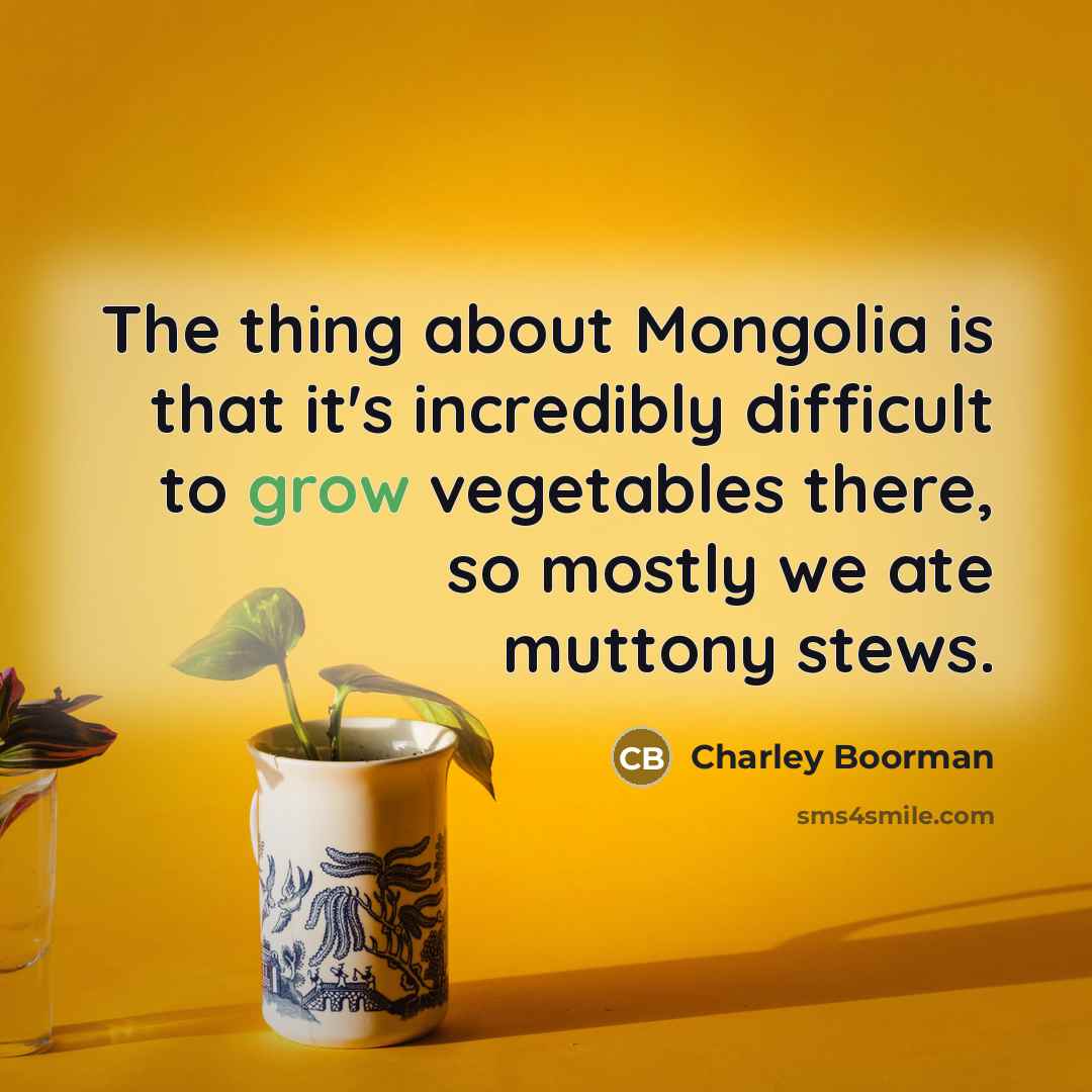 “The thing about Mongolia is that it's incredibly difficult to…” quote by Charley Boorman