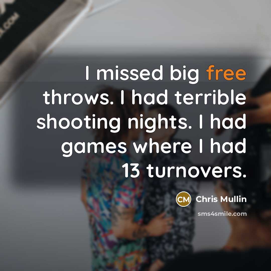 “I missed big free throws. I had terrible shooting nights.…” quote by Chris Mullin
