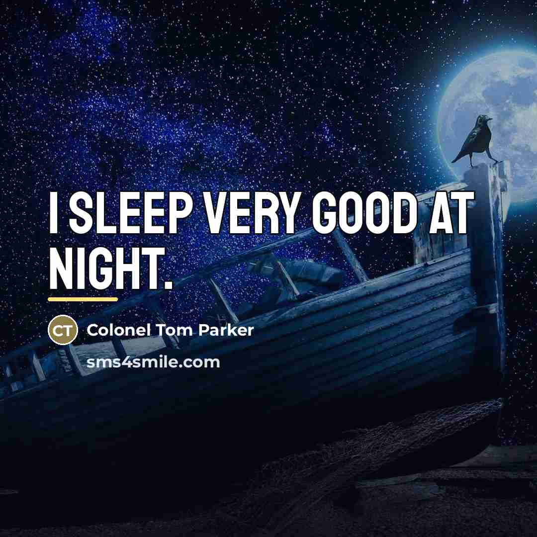 “I sleep very good at night.…” quote by Colonel Tom Parker
