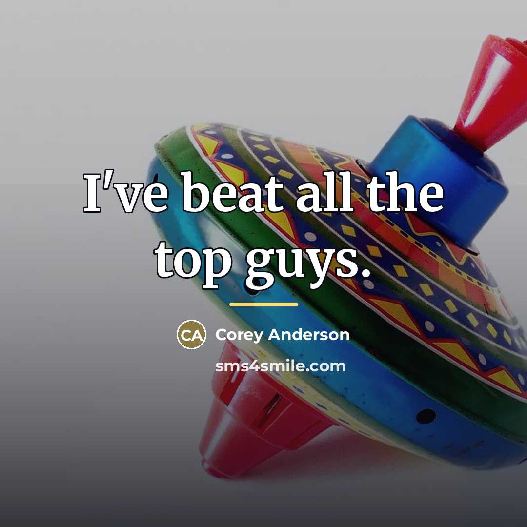 “I've beat all the top guys.…” quote by Corey Anderson