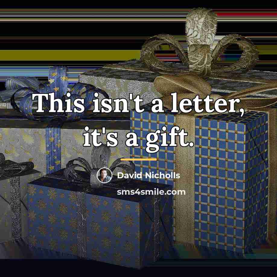 “This isn't a letter, it's a gift.…” quote by David Nicholls
