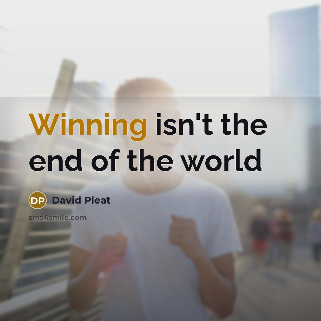 “Winning isn't the end of the world…” quote by David Pleat