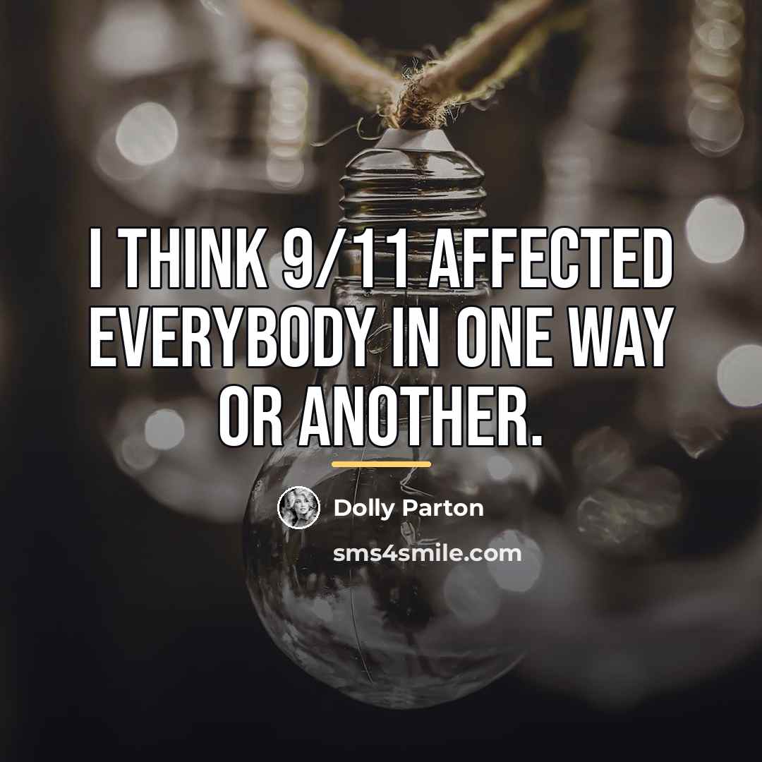 “I think 9/11 affected everybody in one way or another.…” quote by Dolly Parton
