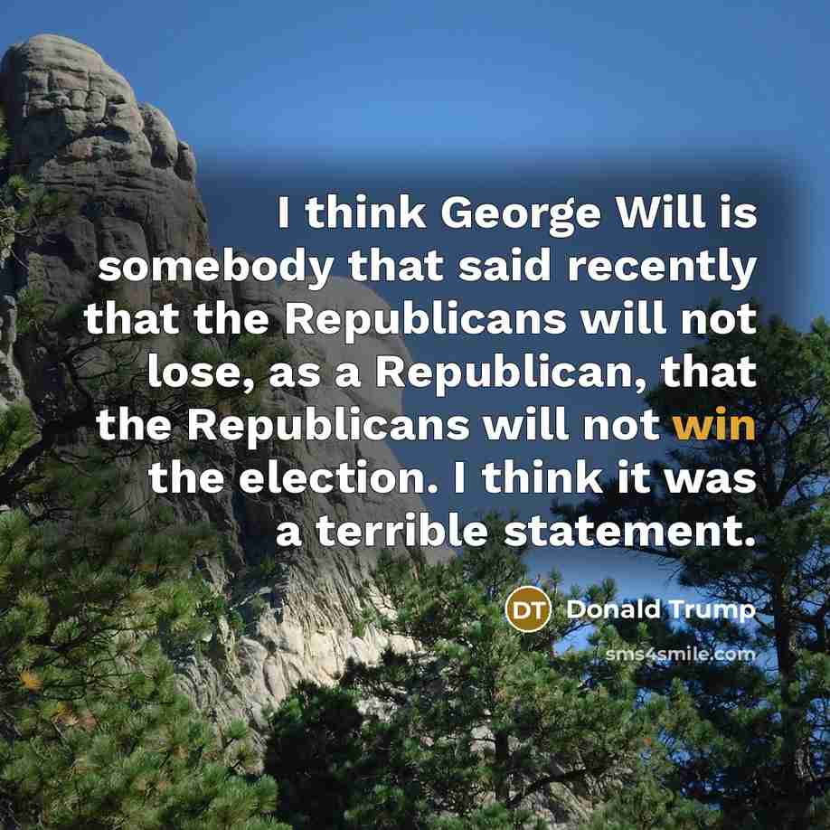 “I think George Will is somebody that said recently that…” quote by Donald Trump