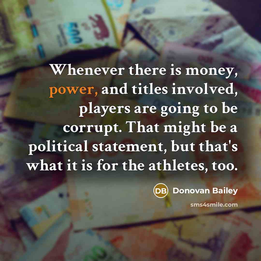 “Whenever there is money, power, and titles involved, players are…” quote by Donovan Bailey