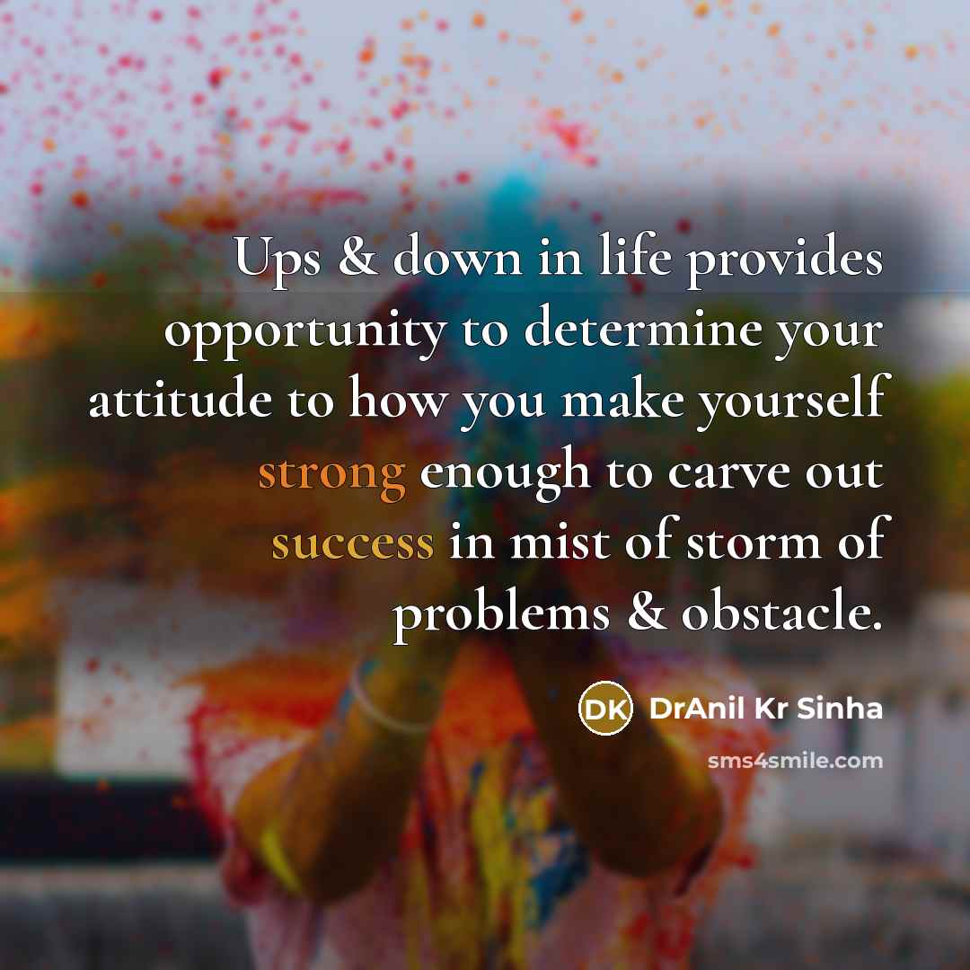 “Ups & down in life provides opportunity to determine your…” quote by DrAnil Kr Sinha