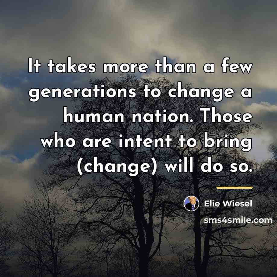 “It takes more than a few generations to change a…” quote by Elie Wiesel