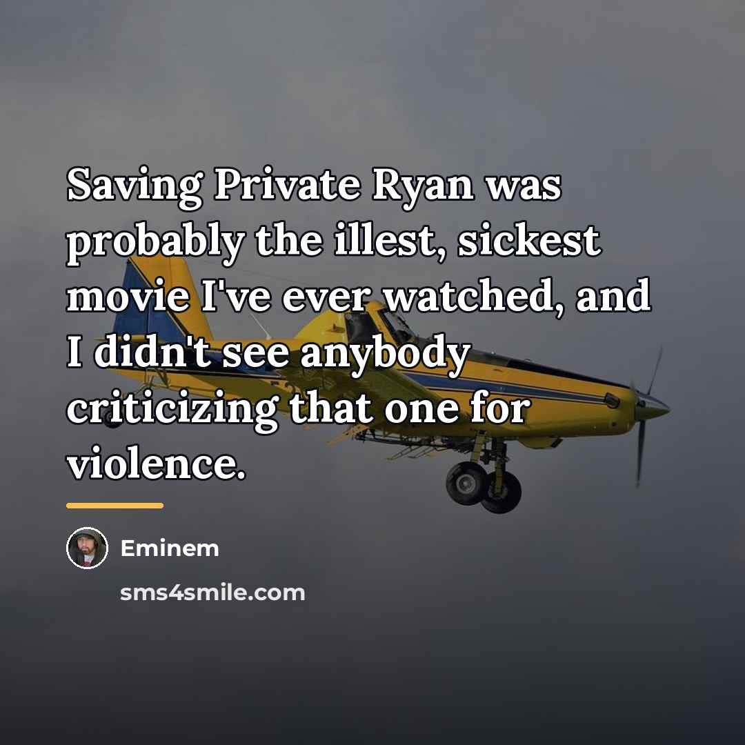 “Saving Private Ryan was probably the illest, sickest movie I've…” quote by Eminem