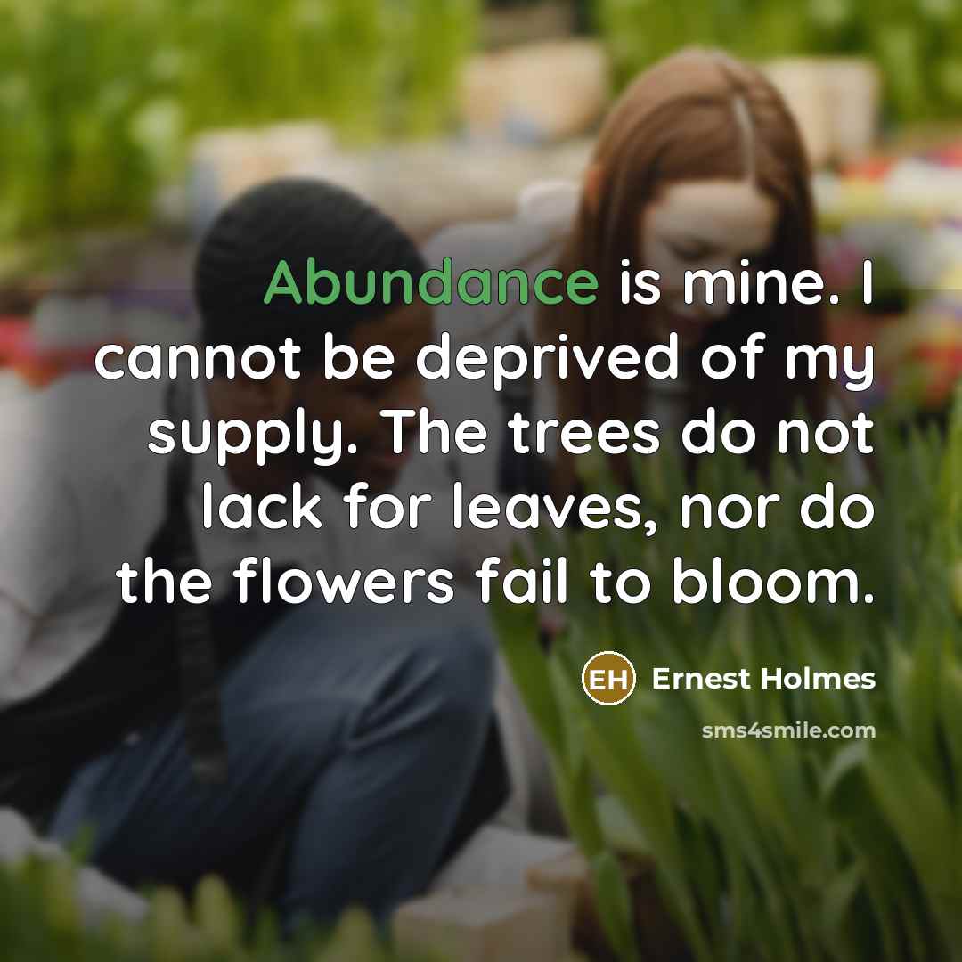“Abundance is mine. I cannot be deprived of my supply.…” quote by Ernest Holmes