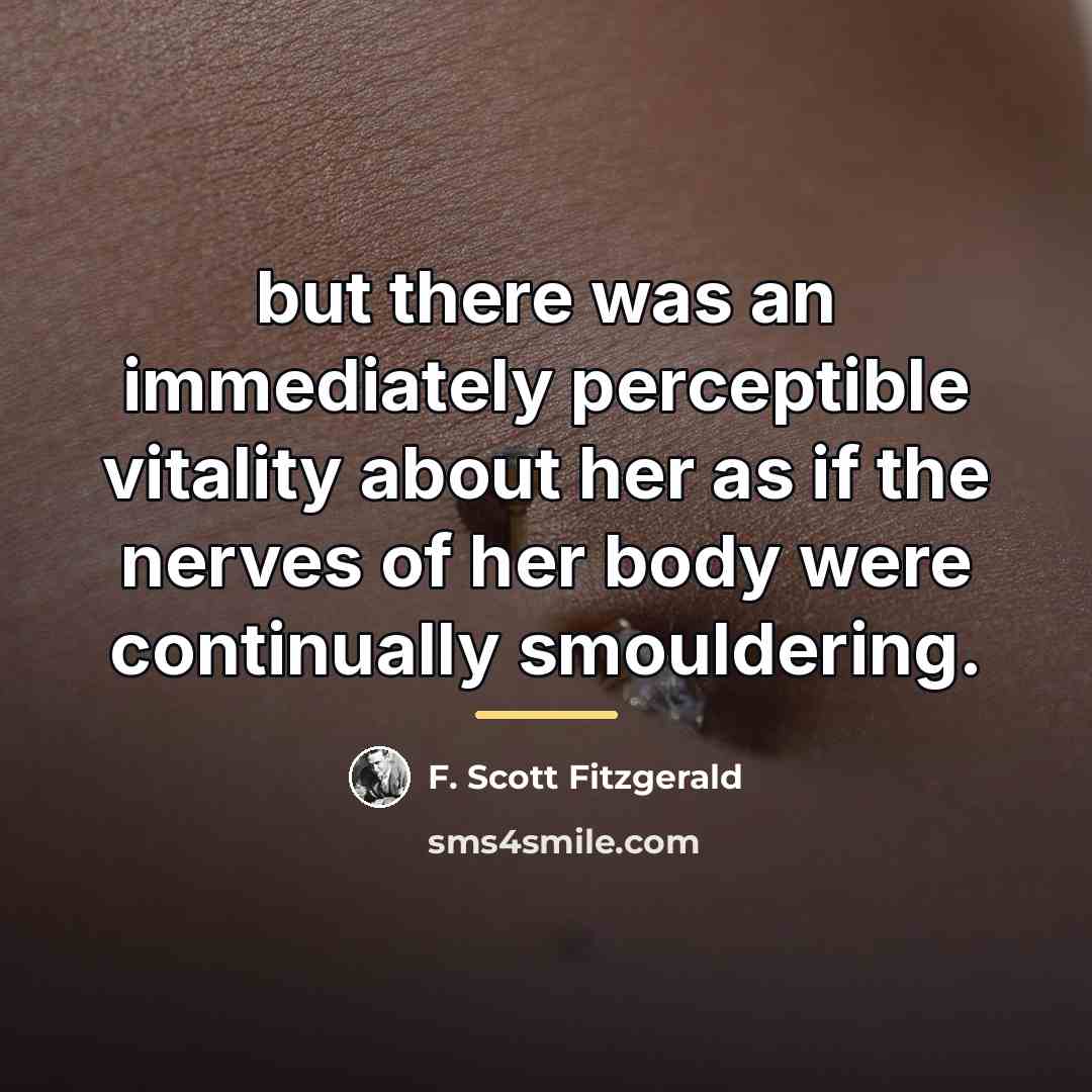 “but there was an immediately perceptible vitality about her as…” quote by F. Scott Fitzgerald