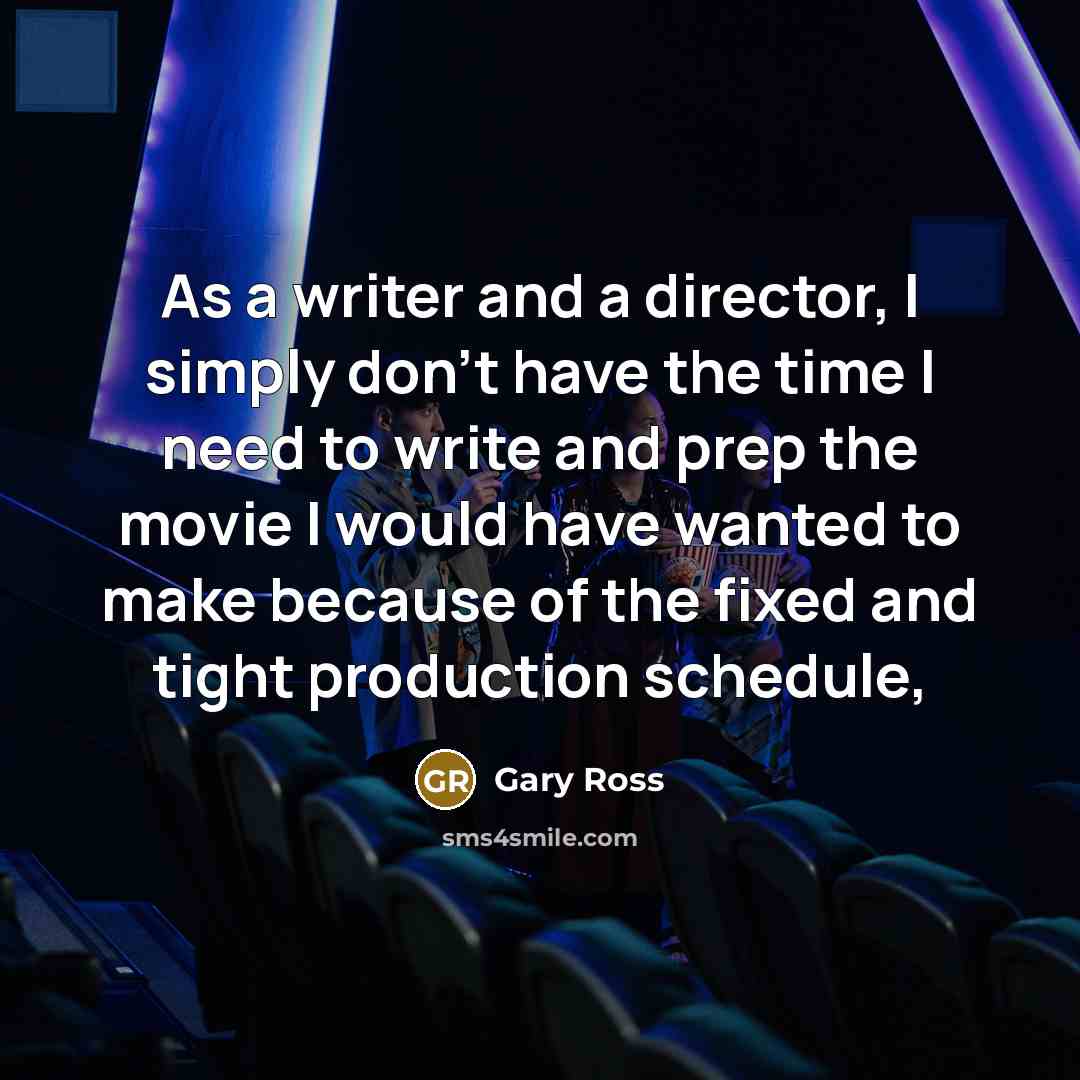 “As a writer and a director, I simply don’t have…” quote by Gary Ross