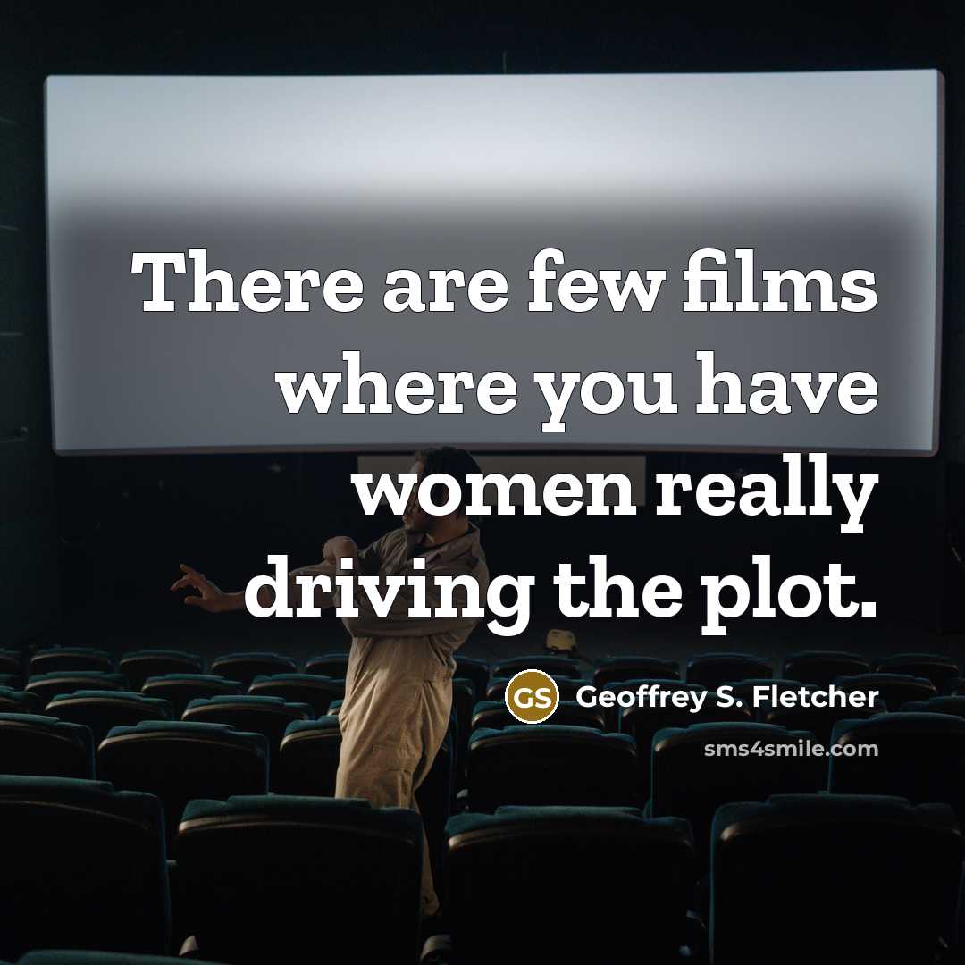 “There are few films where you have women really driving…” quote by Geoffrey S. Fletcher