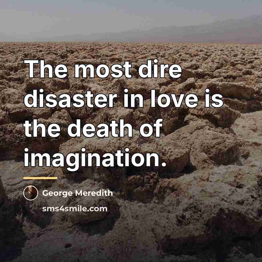 “The most dire disaster in love is the death of…” quote by George Meredith