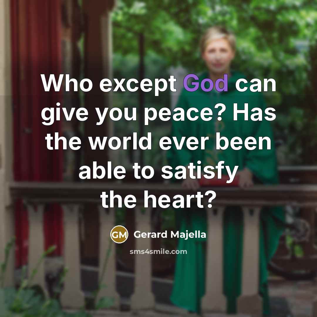 “Who except God can give you peace? Has the world…” quote by Gerard Majella