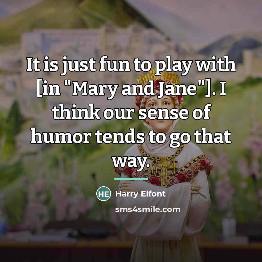 “It is just fun to play with [in "Mary and…” quote by Harry Elfont